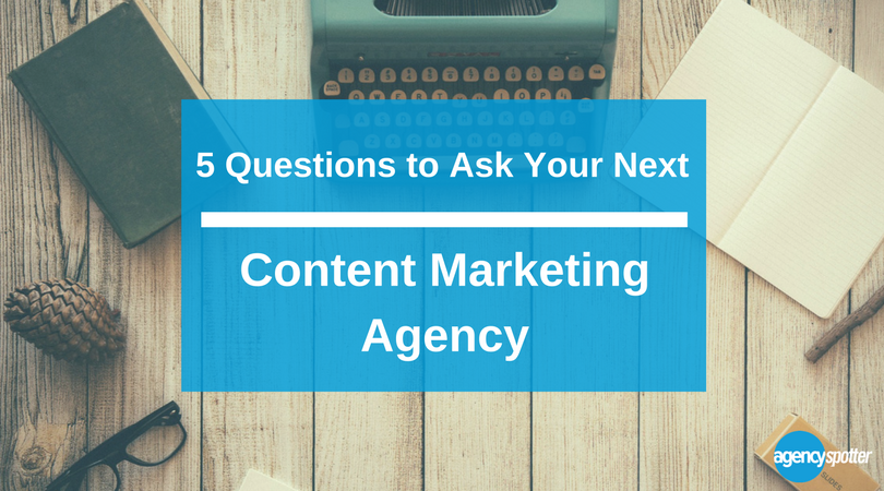 5 questions to ask your next content marketing agency