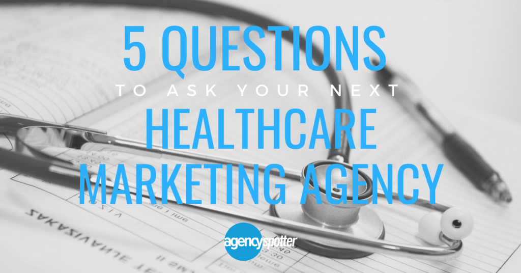 Agency-Spotter-5-Questions-Healthcare-Marketing-Agency