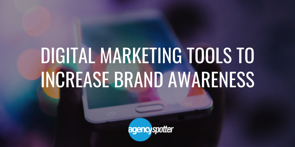Top 5 Digital Marketing Tools Agencies Use To Increase Brand Awareness ...